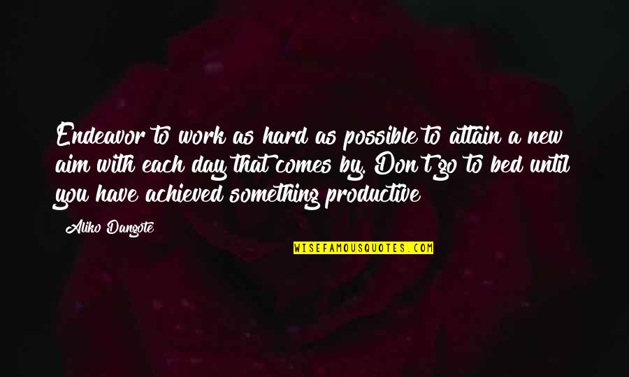 Productive Day Quotes By Aliko Dangote: Endeavor to work as hard as possible to Productive Day Quotes By Aliko Dangote: Endeavor to work as hard as possible to