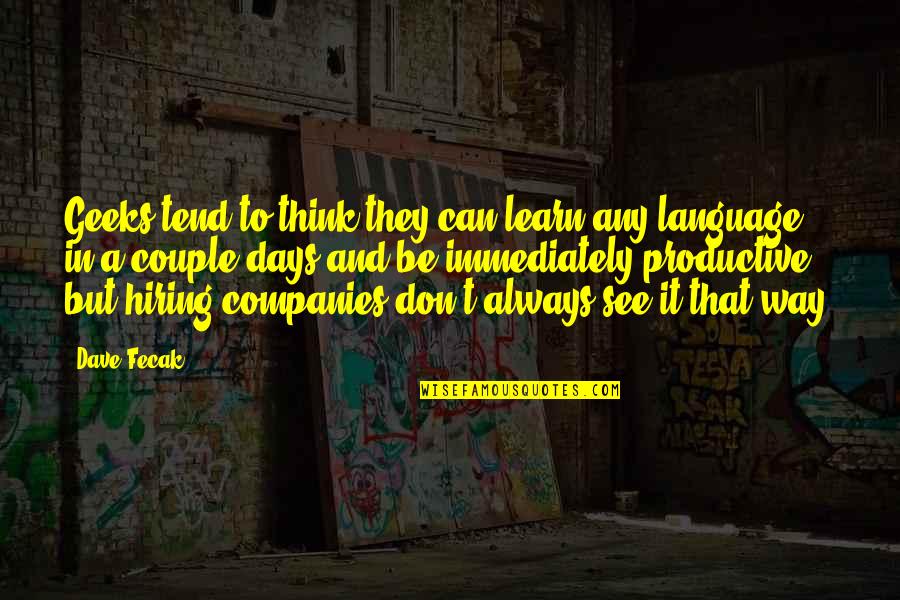 Productive Days Quotes By Dave Fecak: Geeks tend to think they can learn any