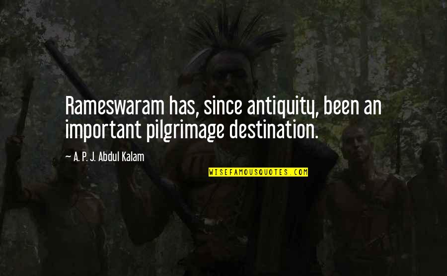 Productive Employees Quotes By A. P. J. Abdul Kalam: Rameswaram has, since antiquity, been an important pilgrimage