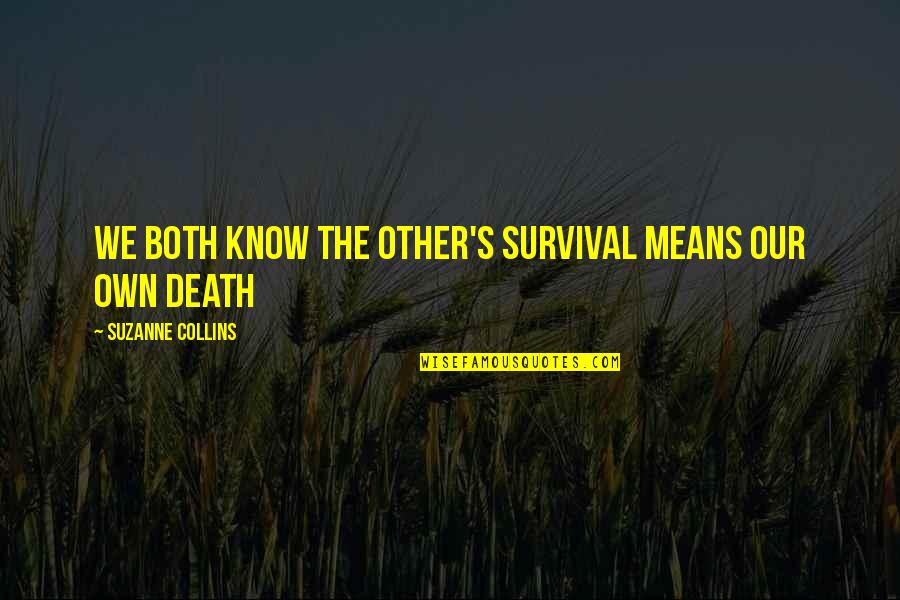 Productive Mornings Quotes By Suzanne Collins: We both know the other's survival means our