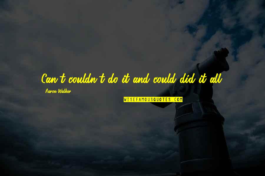 Productive Quotes By Aaron Walker: Can't couldn't do it and could did it Productive Quotes By Aaron Walker: Can't couldn't do it and could did it