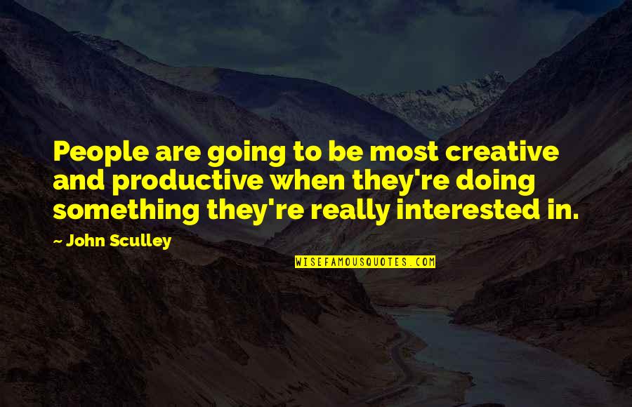 Productive Quotes By John Sculley: People are going to be most creative and Productive Quotes By John Sculley: People are going to be most creative and