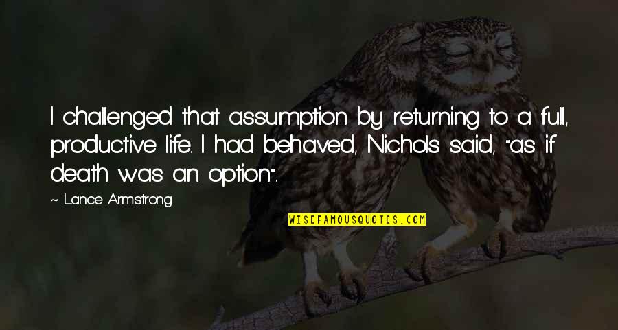 Productive Quotes By Lance Armstrong: I challenged that assumption by returning to a Productive Quotes By Lance Armstrong: I challenged that assumption by returning to a