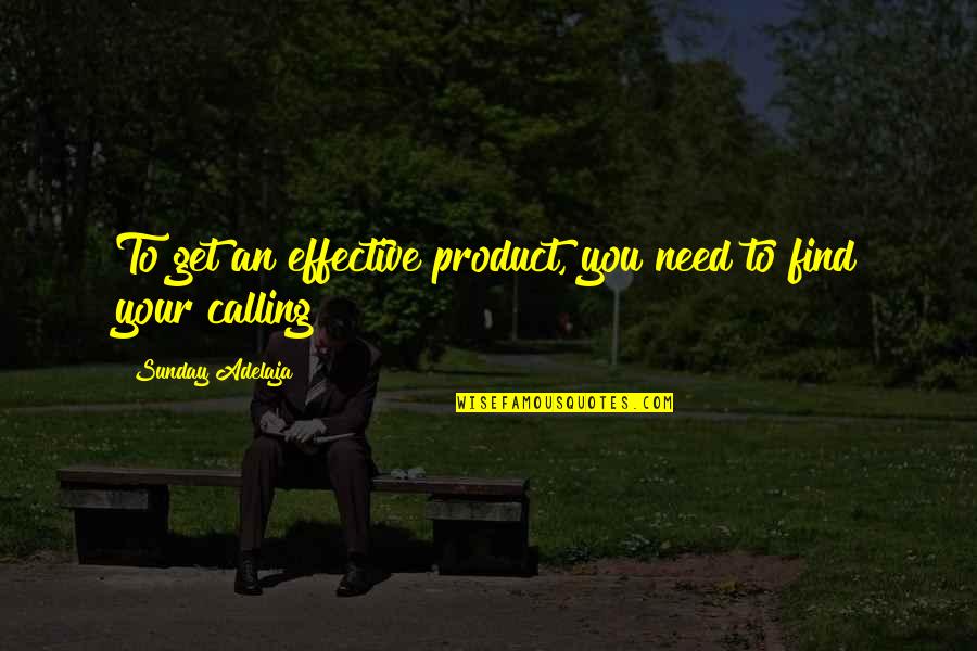 Productive Sunday Quotes By Sunday Adelaja: To get an effective product, you need to