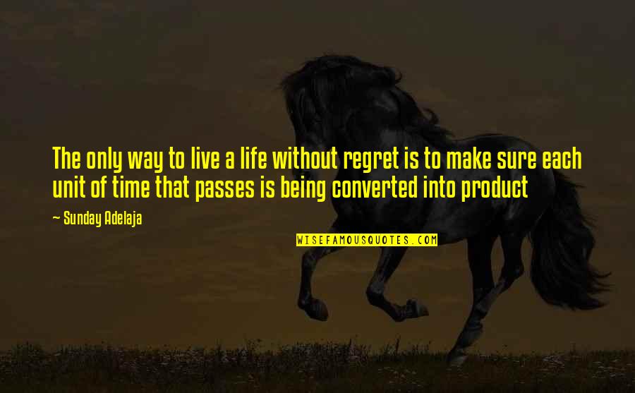 Productive Sunday Quotes By Sunday Adelaja: The only way to live a life without