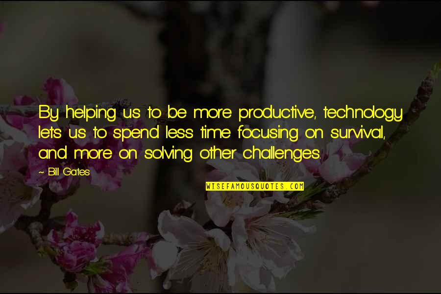 Productive Time Quotes By Bill Gates: By helping us to be more productive, technology Productive Time Quotes By Bill Gates: By helping us to be more productive, technology