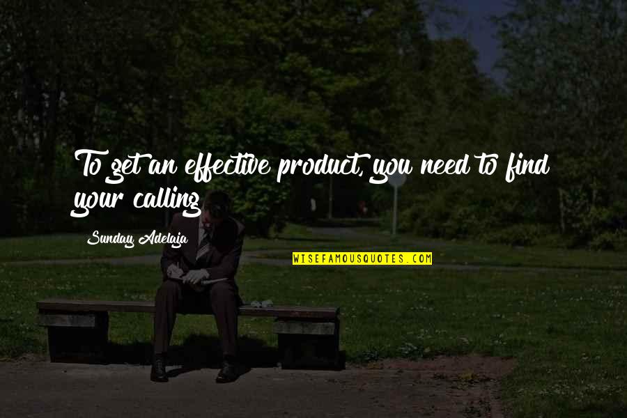 Productive Time Quotes By Sunday Adelaja: To get an effective product, you need to Productive Time Quotes By Sunday Adelaja: To get an effective product, you need to