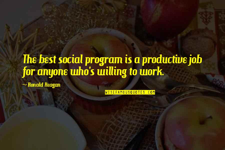 Productive Work Quotes By Ronald Reagan: The best social program is a productive job