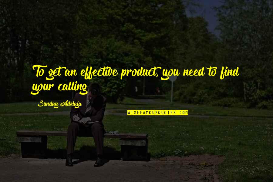 Productive Work Quotes By Sunday Adelaja: To get an effective product, you need to Productive Work Quotes By Sunday Adelaja: To get an effective product, you need to