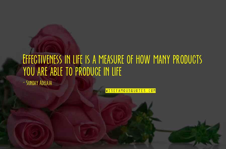 Productive Work Quotes By Sunday Adelaja: Effectiveness in life is a measure of how Productive Work Quotes By Sunday Adelaja: Effectiveness in life is a measure of how