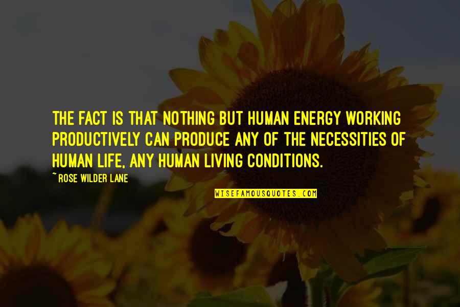 Productively Quotes By Rose Wilder Lane: The fact is that nothing but human energy