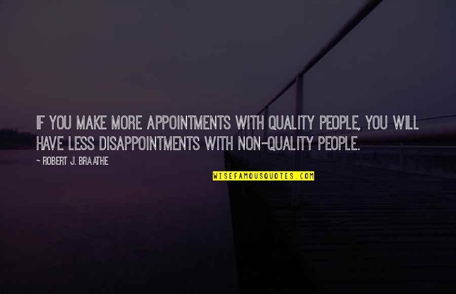 Productively Sleeping Quotes By Robert J. Braathe: If you make more appointments with quality people,
