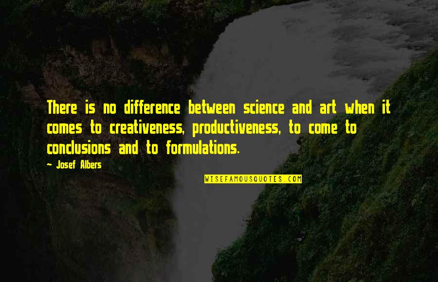 Productiveness 8 Quotes By Josef Albers: There is no difference between science and art Productiveness 8 Quotes By Josef Albers: There is no difference between science and art