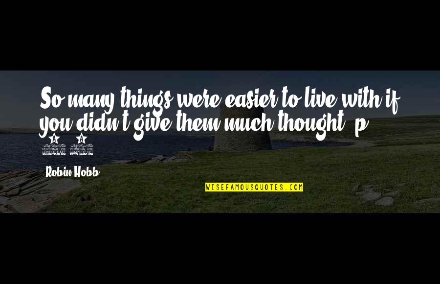 Productiviteit Betekenis Quotes By Robin Hobb: So many things were easier to live with