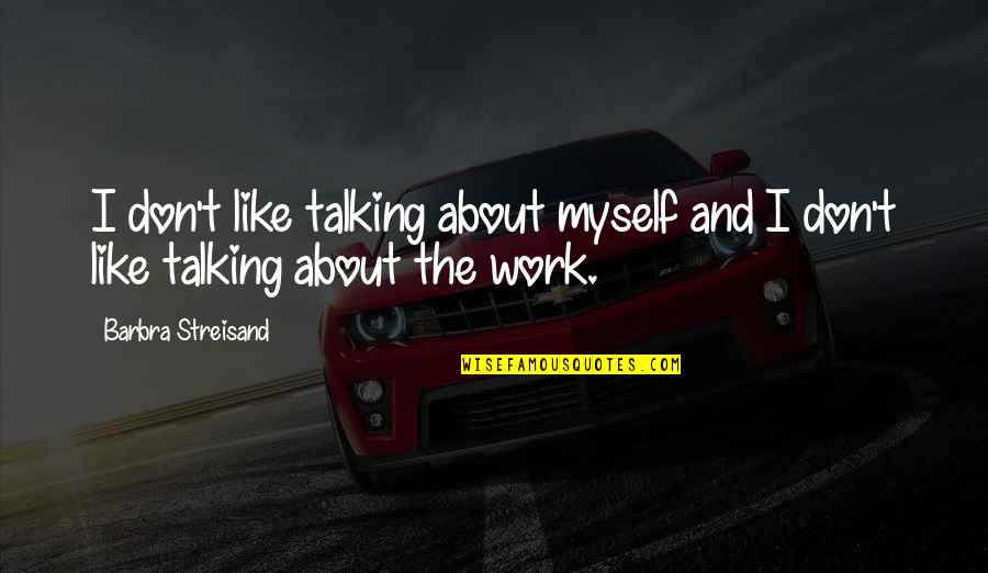Productiviteit Definitie Quotes By Barbra Streisand: I don't like talking about myself and I