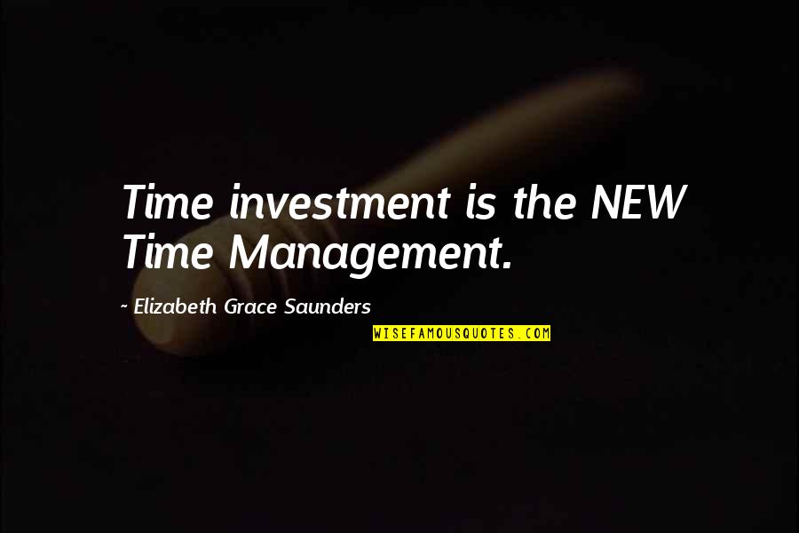 Productivity And Success Quotes By Elizabeth Grace Saunders: Time investment is the NEW Time Management.