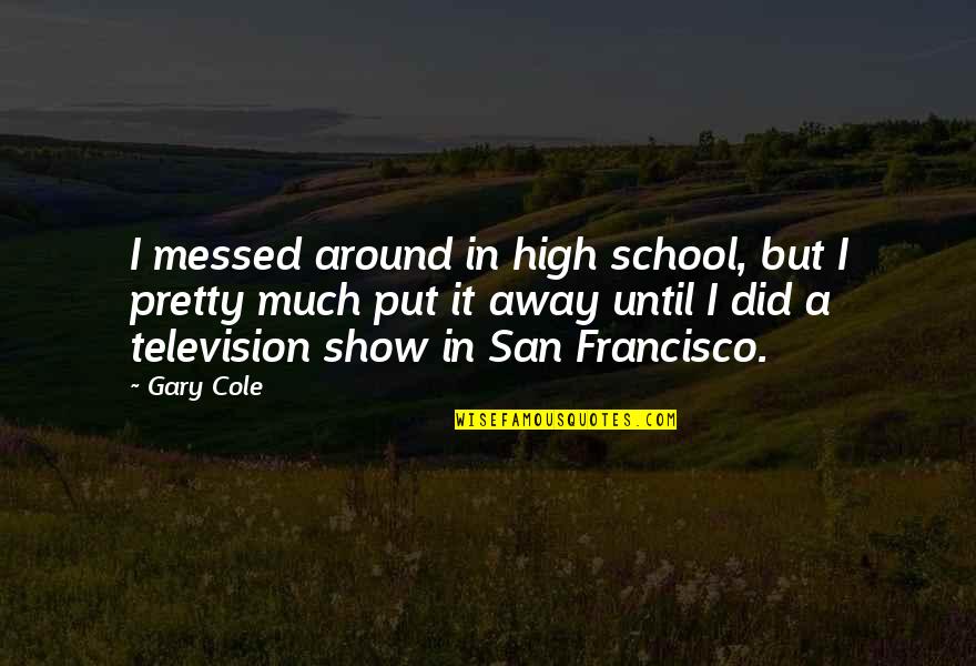 Productivo In English Quotes By Gary Cole: I messed around in high school, but I
