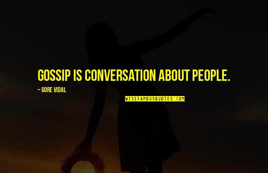 Productivos Para Quotes By Gore Vidal: Gossip is conversation about people.