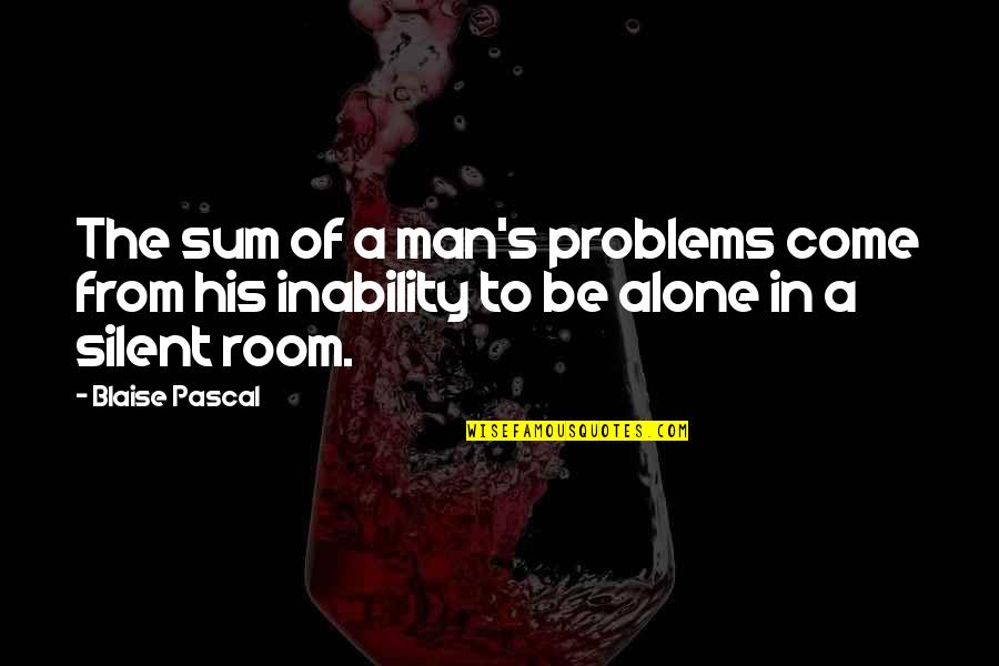 Producto Quotes By Blaise Pascal: The sum of a man's problems come from