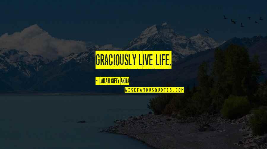 Productor Ejecutivo Quotes By Lailah Gifty Akita: Graciously live life.