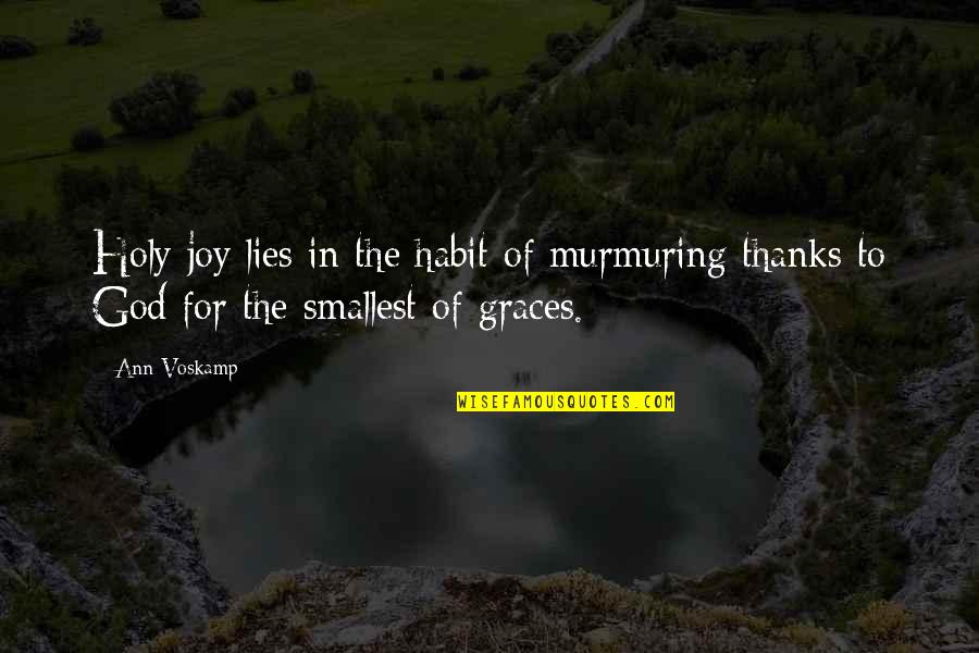 Productora Quotes By Ann Voskamp: Holy joy lies in the habit of murmuring