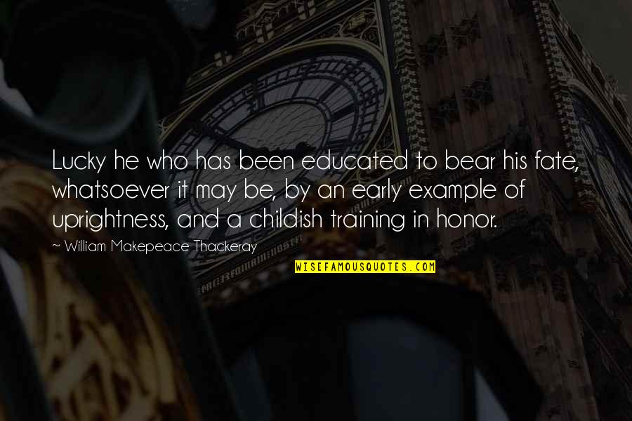 Productores Quotes By William Makepeace Thackeray: Lucky he who has been educated to bear Productores Quotes By William Makepeace Thackeray: Lucky he who has been educated to bear