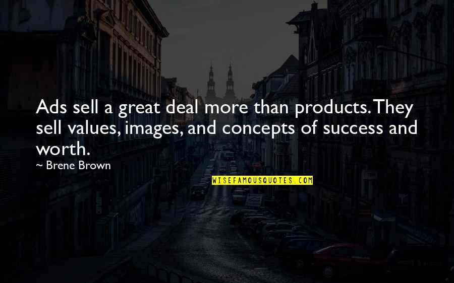Products Quotes By Brene Brown: Ads sell a great deal more than products.