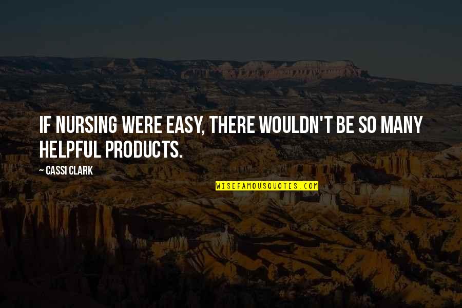 Products Quotes By Cassi Clark: If nursing were easy, there wouldn't be so