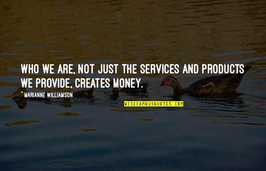 Products Quotes By Marianne Williamson: Who we are, not just the services and