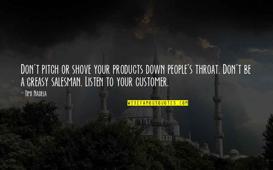 Products Quotes By Timi Nadela: Don't pitch or shove your products down people's