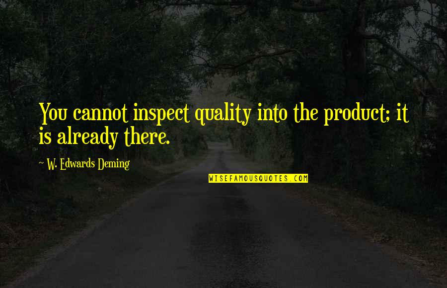 Products Quotes By W. Edwards Deming: You cannot inspect quality into the product; it
