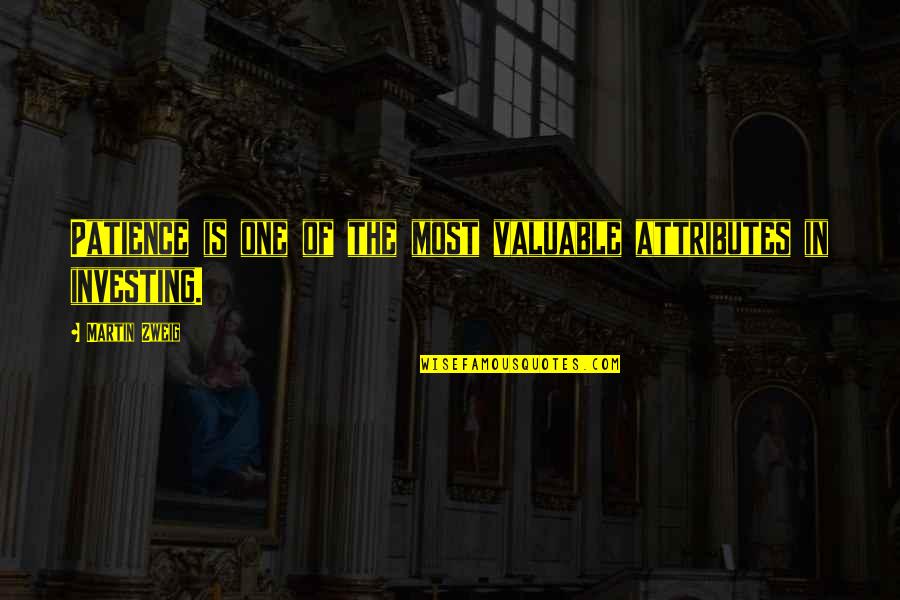 Produire Un Quotes By Martin Zweig: Patience is one of the most valuable attributes