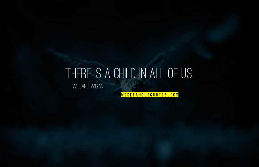 Produire Un Quotes By Willard Wigan: There is a child in all of us. Produire Un Quotes By Willard Wigan: There is a child in all of us.