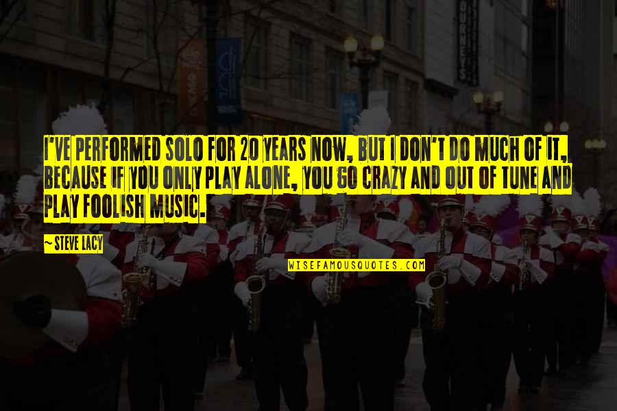 Produjo Significado Quotes By Steve Lacy: I've performed solo for 20 years now, but