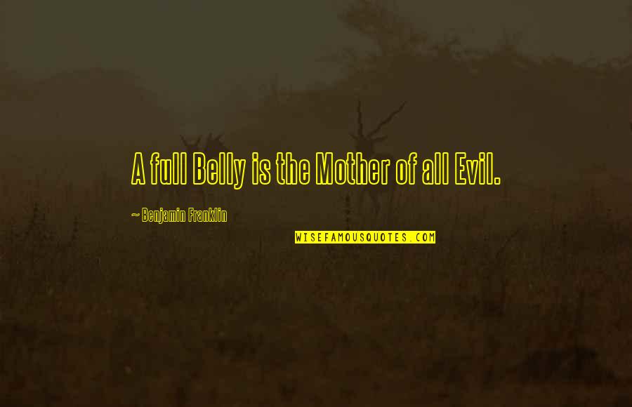 Produksi Adalah Quotes By Benjamin Franklin: A full Belly is the Mother of all