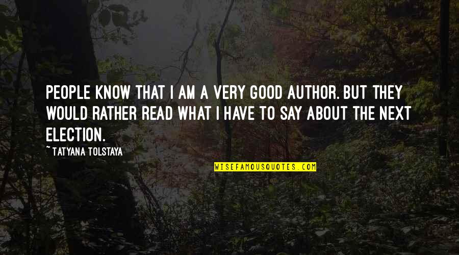 Produksjonstilskot Quotes By Tatyana Tolstaya: People know that I am a very good