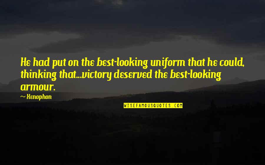 Produktion Quotes By Xenophon: He had put on the best-looking uniform that