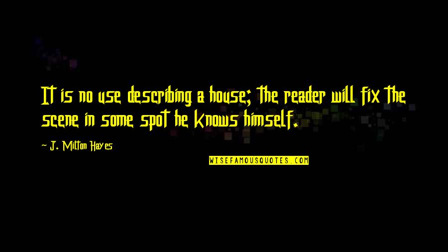 Produsent Quotes By J. Milton Hayes: It is no use describing a house; the