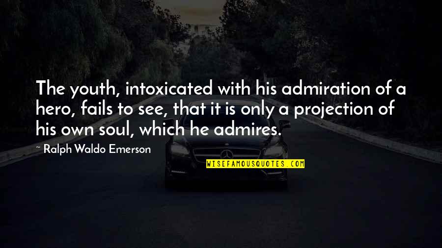 Produttore Esecutivo Quotes By Ralph Waldo Emerson: The youth, intoxicated with his admiration of a
