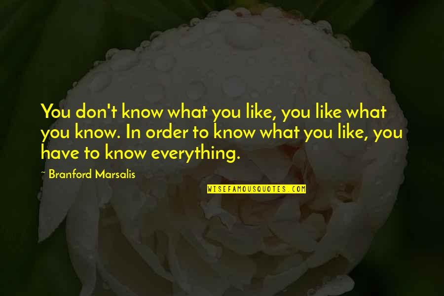 Produttore In Inglese Quotes By Branford Marsalis: You don't know what you like, you like
