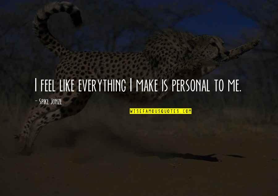 Produttore In Inglese Quotes By Spike Jonze: I feel like everything I make is personal