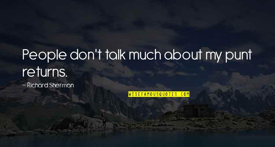 Produttore Palloncini Quotes By Richard Sherman: People don't talk much about my punt returns. Produttore Palloncini Quotes By Richard Sherman: People don't talk much about my punt returns.