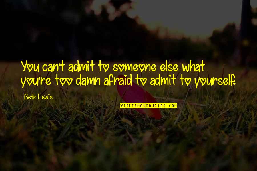 Produttori Del Quotes By Beth Lewis: You can't admit to someone else what you're