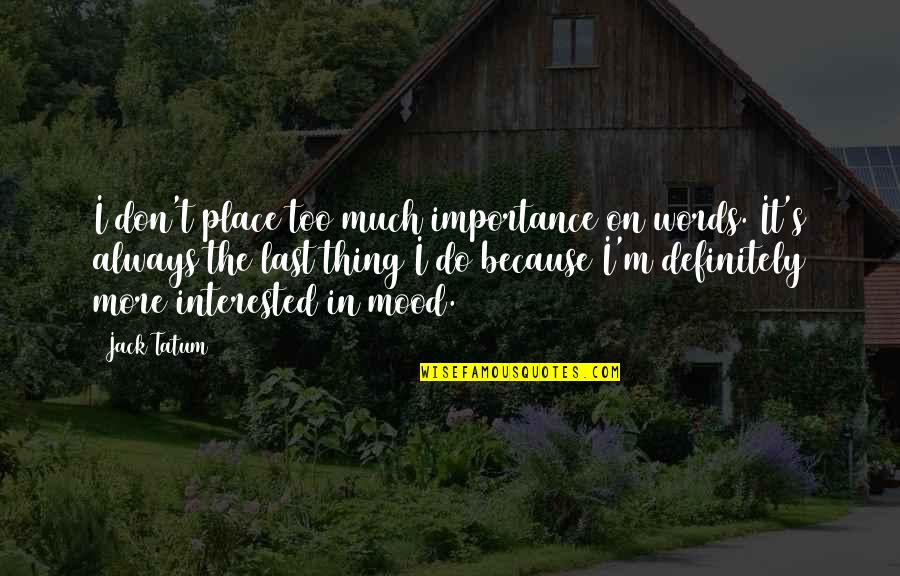 Produttori Del Quotes By Jack Tatum: I don't place too much importance on words.