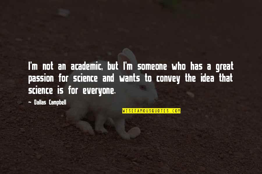 Produzem O Quotes By Dallas Campbell: I'm not an academic, but I'm someone who