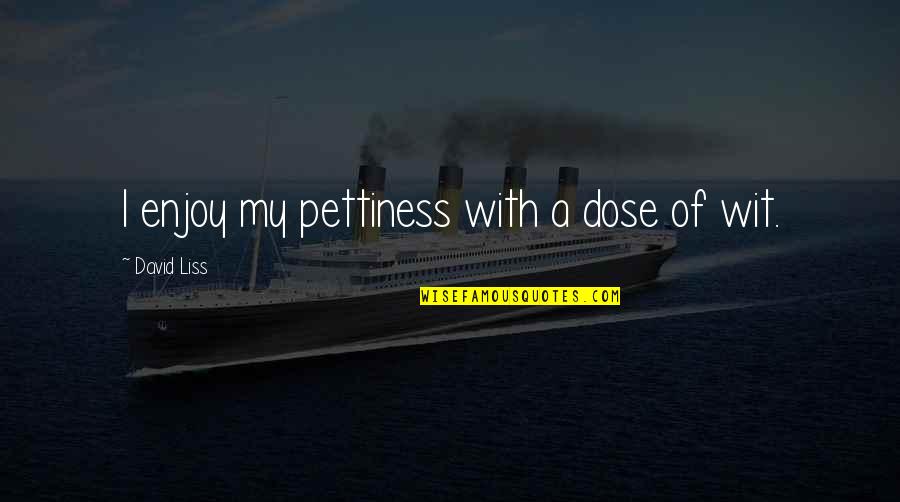 Produzem O Quotes By David Liss: I enjoy my pettiness with a dose of