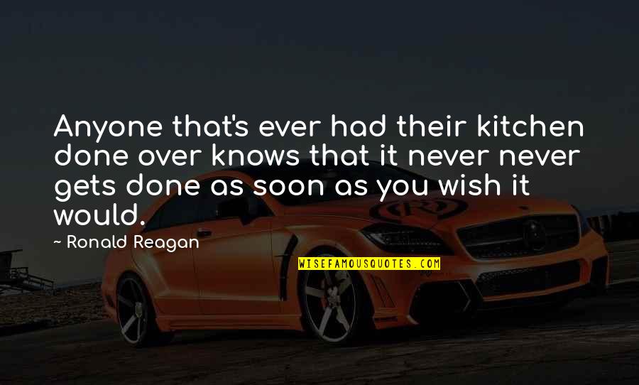 Produzem O Quotes By Ronald Reagan: Anyone that's ever had their kitchen done over