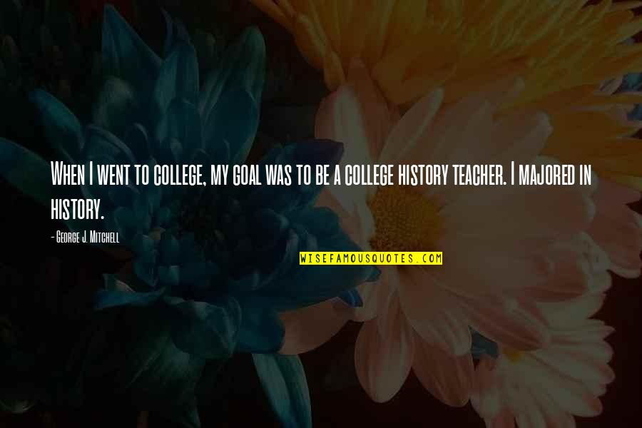 Produzir Convites Quotes By George J. Mitchell: When I went to college, my goal was Produzir Convites Quotes By George J. Mitchell: When I went to college, my goal was