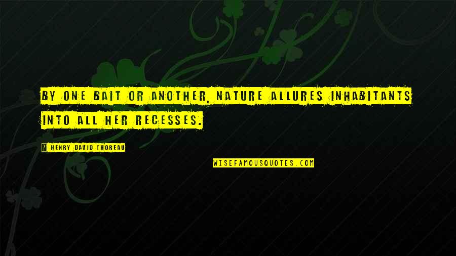 Produzir Convites Quotes By Henry David Thoreau: By one bait or another, Nature allures inhabitants Produzir Convites Quotes By Henry David Thoreau: By one bait or another, Nature allures inhabitants