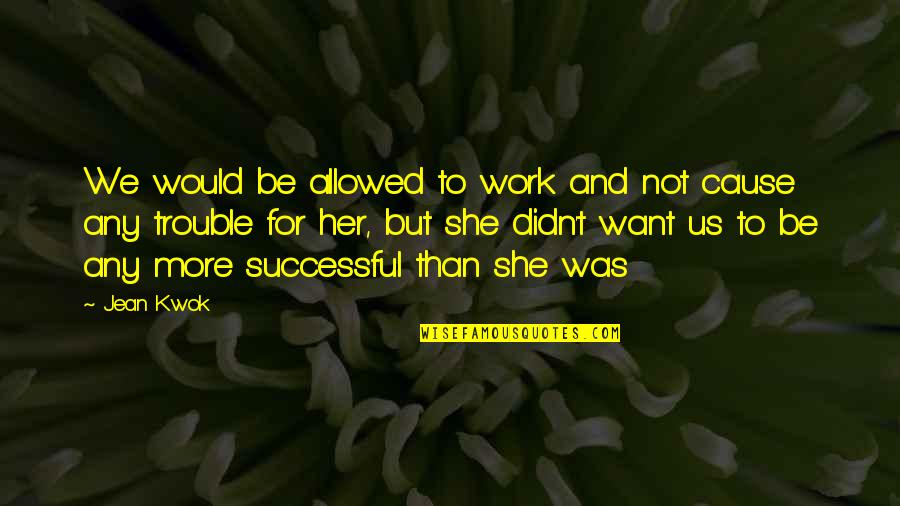 Proefexamen Quotes By Jean Kwok: We would be allowed to work and not